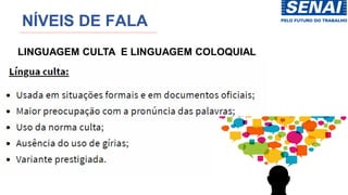 NÍVEIS DE FALA
LINGUAGEM CULTA E LINGUAGEM COLOQUIAL
 
