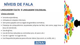NÍVEIS DE FALA
LINGUAGEM CULTA E
 