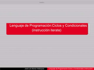 KAREL




Lenguaje de Programación:Ciclos y Condicionales
             (instrucción iterate)




         José Luis Alonzo Velázquez   Lenguaje de Programación:Ciclos y Condicionales (instrucción i
 