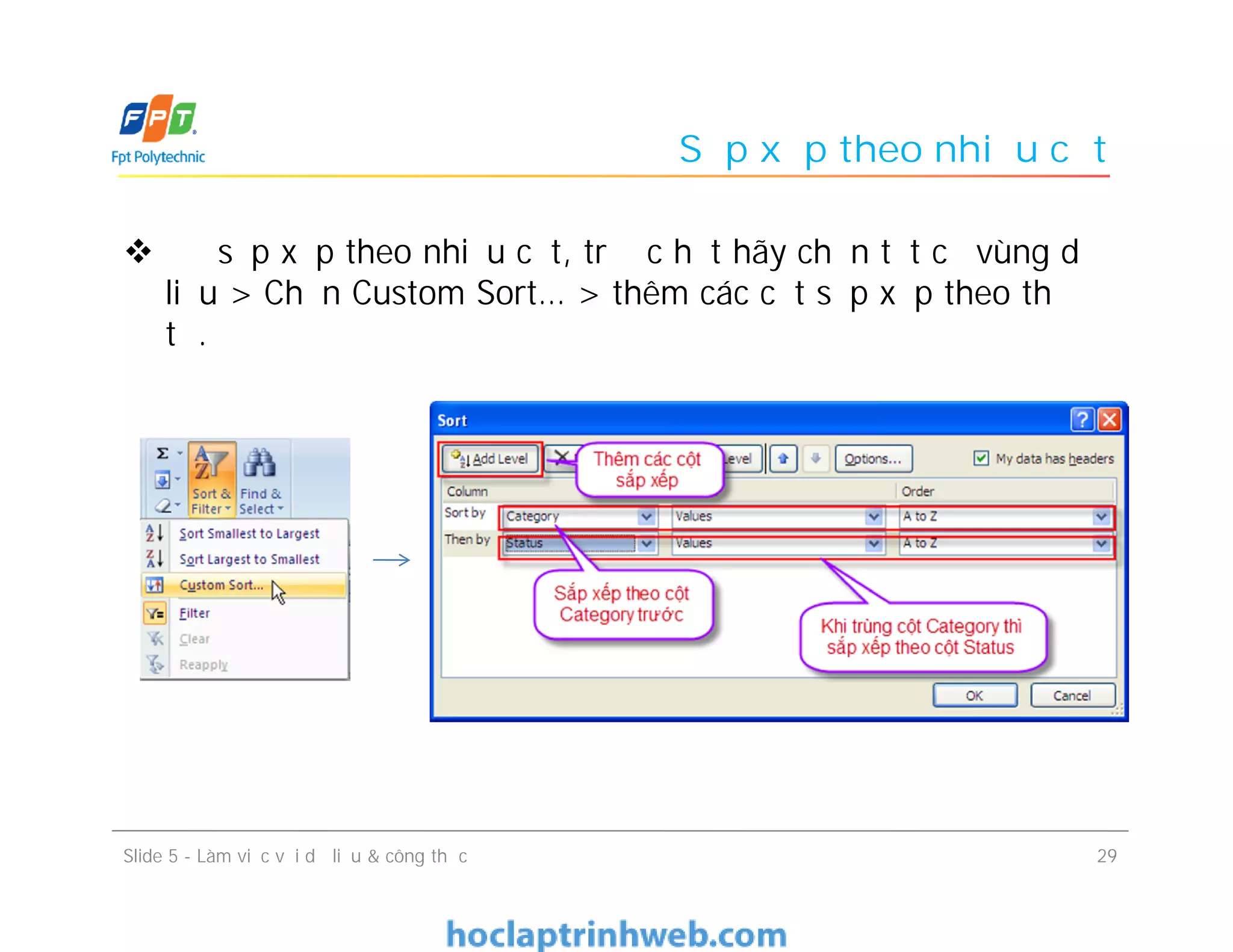 Sắp xếp theo nhiều cột
 Để sắp xếp theo nhiều cột, trước hết hãy chọn tất cả vùng dữ
liệu > Chọn Custom Sort… > thêm các cột sắp xếp theo thứ
tự.
Slide 5 - Làm việc với dữ liệu & công thức 29
 