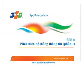 Bài 6
Phát triển hệ thống thông tin (phần 1)
 