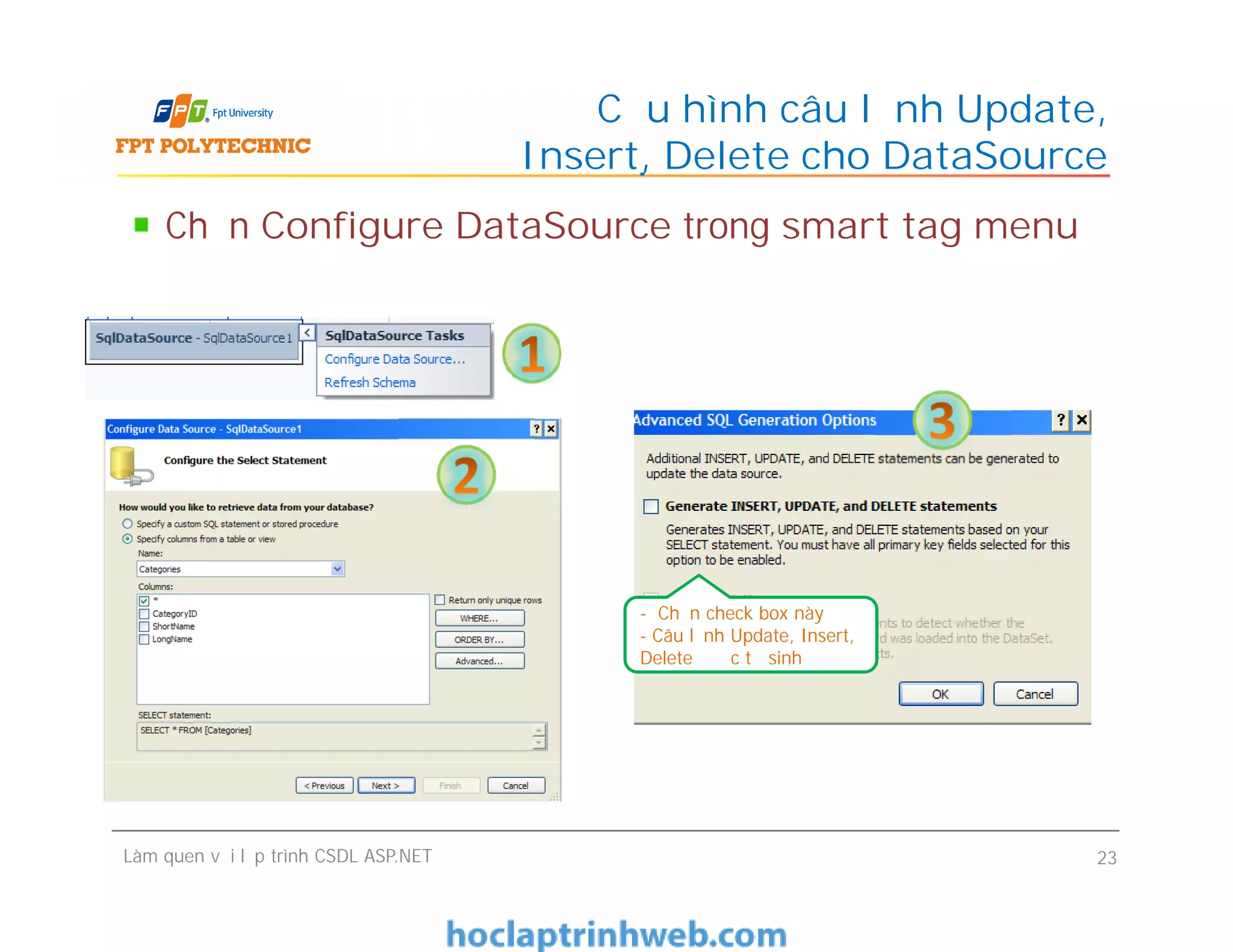 Chọn Configure DataSource trong smart tag menu
Cấu hình câu lệnh Update,
Insert, Delete cho DataSource
Làm quen với lập trình CSDL ASP.NET 23
- Chọn check box này
- Câu lệnh Update, Insert,
Delete được tự sinh
 