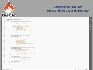 Adicionando Produtos
Mostrando os dados do Produto
Criado por: Raniere de Lima
 