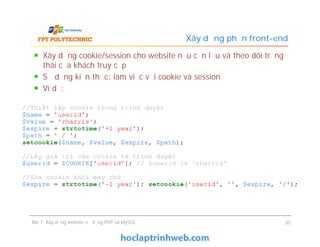 Xây dựng cookie/session cho website nếu cần lưu và theo dõi trạng
thái của khách truy cập
Sử dụng kiến thức: làm việc với cookie và session
Ví dụ:
Xây dựng phần front-end
Bài 7: Xây dựng website sử dụng PHP và MySQL 20
 