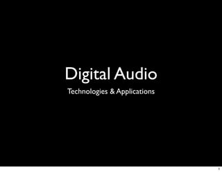 Digital Audio
Technologies & Applications




                              1
 