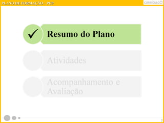 2 
PPLLAANNOO DDEE FFOORRMMAAÇÇÃÃOO –– PPCCPP 
 
 