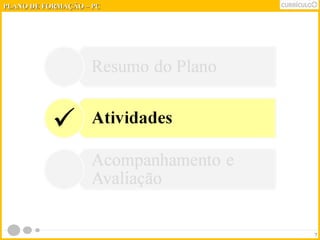 7 
PPLLAANNOO DDEE FFOORRMMAAÇÇÃÃOO –– PPCC 
 
 