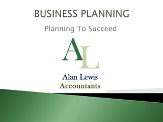 BUSINESS PLANNING Planning To Succeed 