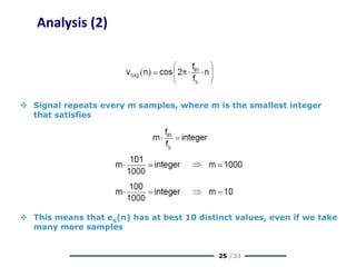 25 /31
Analysis (2)
 Signal repeats every m samples, where m is the smallest integer
that satisfies
 This means that eq(n) has at best 10 distinct values, even if we take
many more samples
 