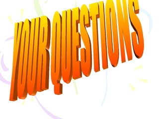 YOUR QUESTIONS 