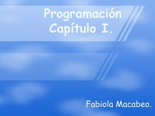       Programación        Capítulo I. Fabiola Macabeo. 