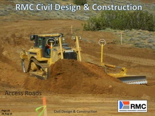 Access Roads

Page 16          Civil Design & Construction
26 Aug 10
 