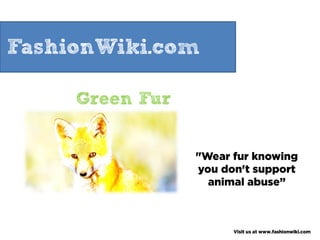 FashionWiki.com

     Green Fur
 