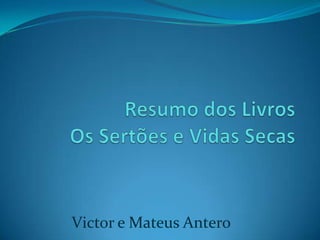 Victor e Mateus Antero
 