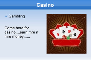 Casino
   Gambling


Come here for
casino,,,,earn mre n
mre money,,,,,,
 