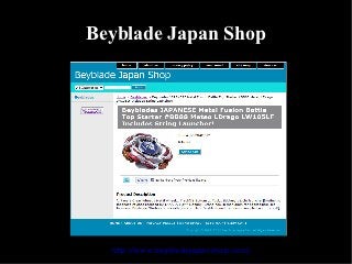 Beyblade Japan Shop




  http://www.beybladejapanshop.com/
 