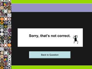 Sorry, that’s not correct.  Back to Question 