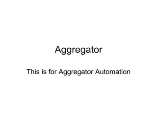 Aggregator This is for Aggregator Automation 