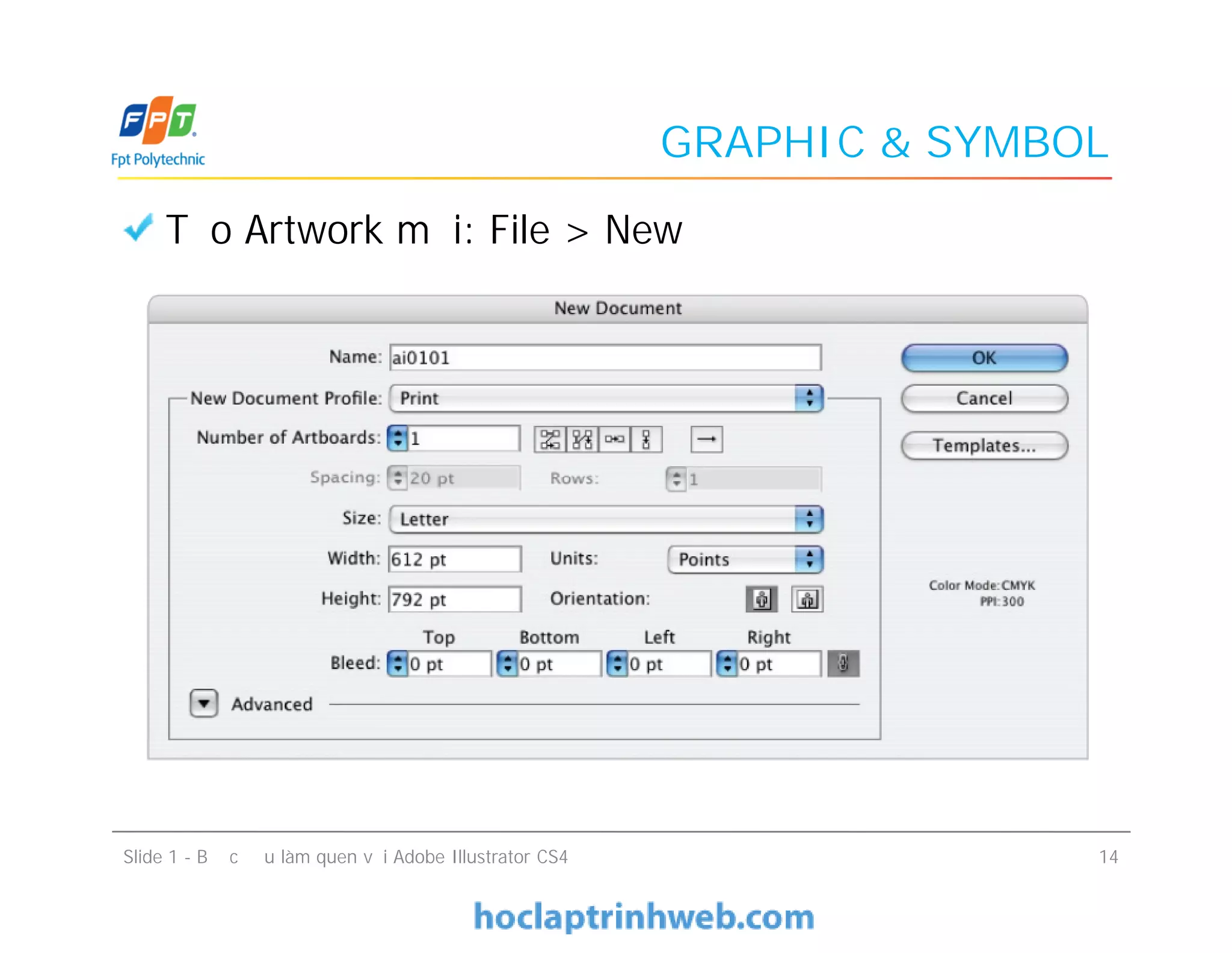 GRAPHIC & SYMBOL
Tạo Artwork mới: File > New
Slide 1 - Bước đầu làm quen với Adobe Illustrator CS4 14
 