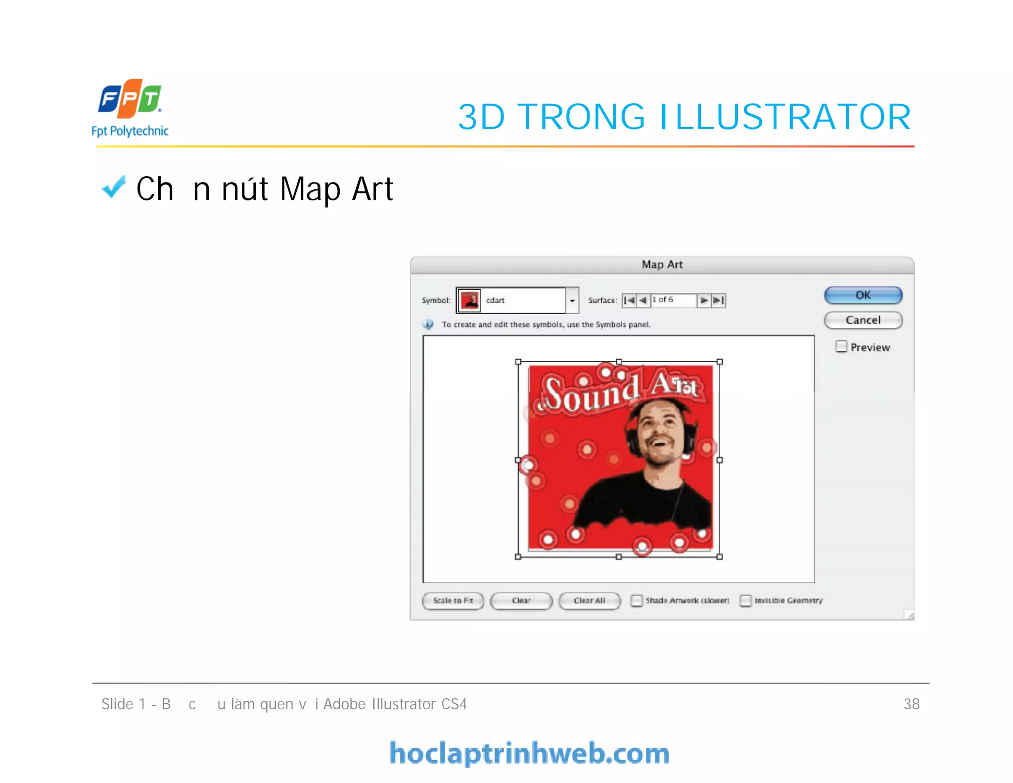 3D TRONG ILLUSTRATOR
Chọn nút Map Art
Slide 1 - Bước đầu làm quen với Adobe Illustrator CS4 38
 