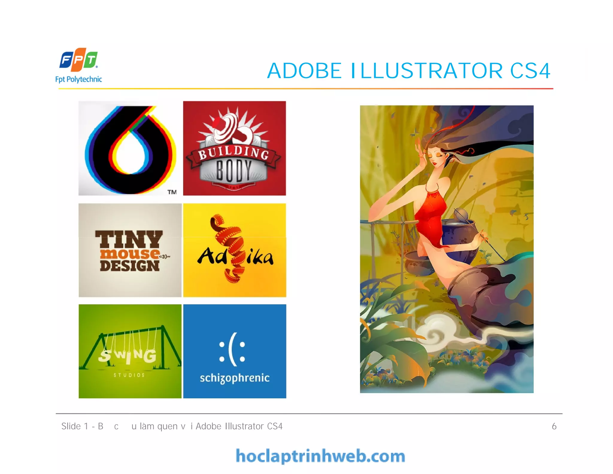 ADOBE ILLUSTRATOR CS4
Slide 1 - Bước đầu làm quen với Adobe Illustrator CS4 6
 