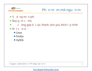 Sử dụng miễn phí
Bao gồm cả mã
Được đóng góp bởi các thành viên yêu thích lập trình
Một số ví dụ:
Linux
Firefox
mySQL
Phần mềm mã nguồn mở
Tổng quan về phân tích thiết kế HTTT & Nguồn phần mềm 27
 