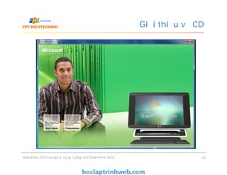 Giới thiệu về CD
SharePoint 2010 và xây dựng giải pháp cho SharePoint 2010 43
 