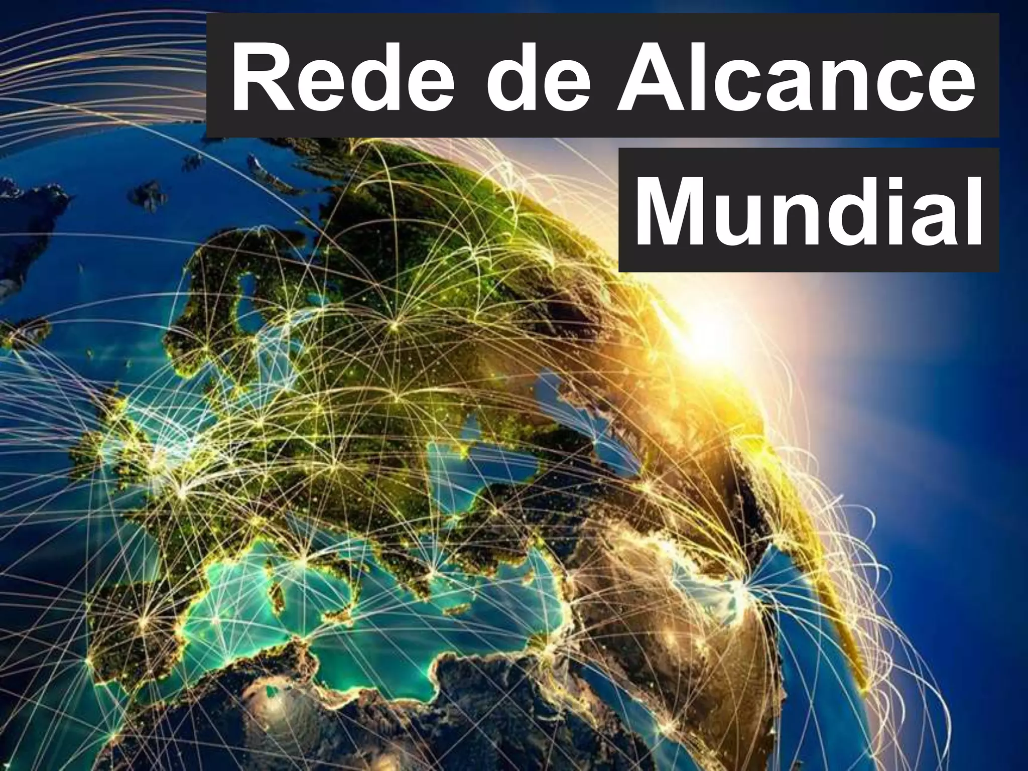 Rede de Alcance
Mundial
 