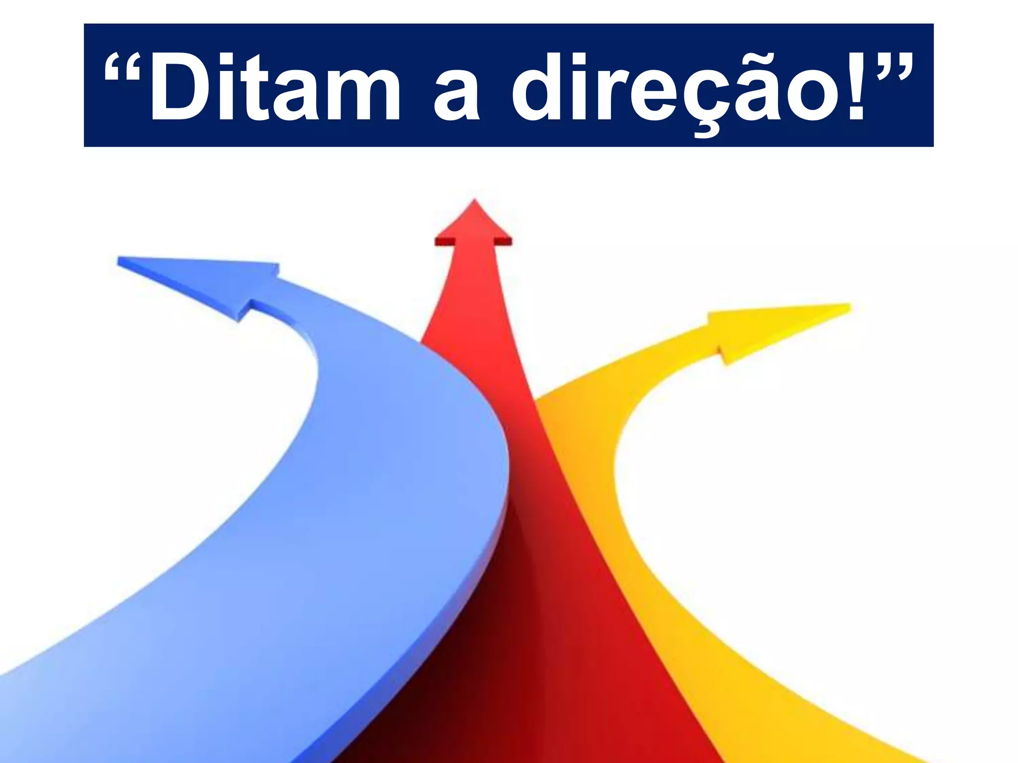 “Ditam a direção!”
 