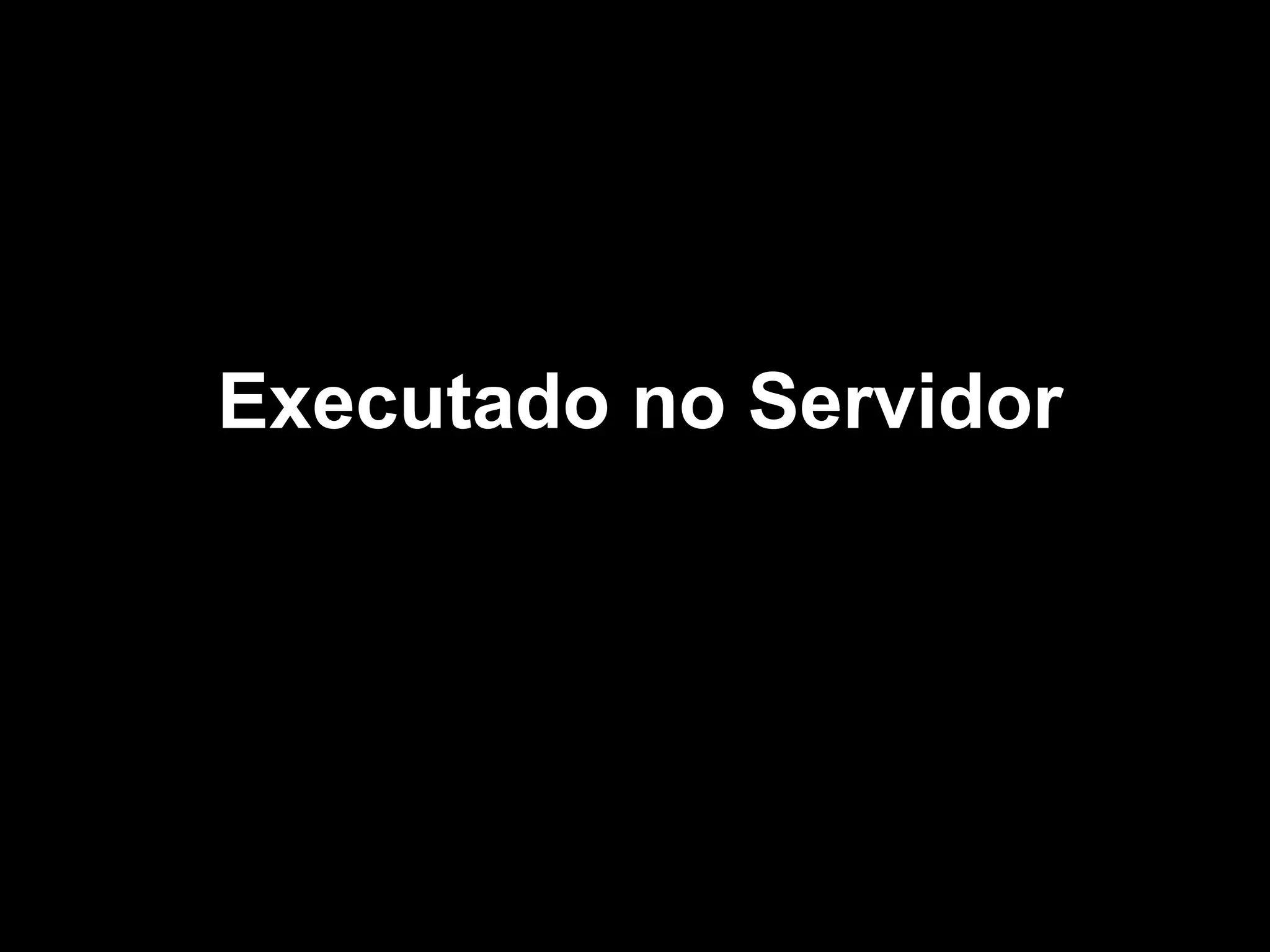 Executado no Servidor
 