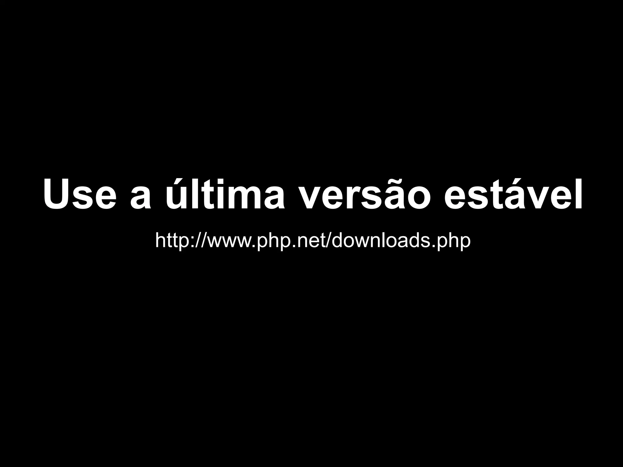 Use a última versão estável
http://www.php.net/downloads.php
 