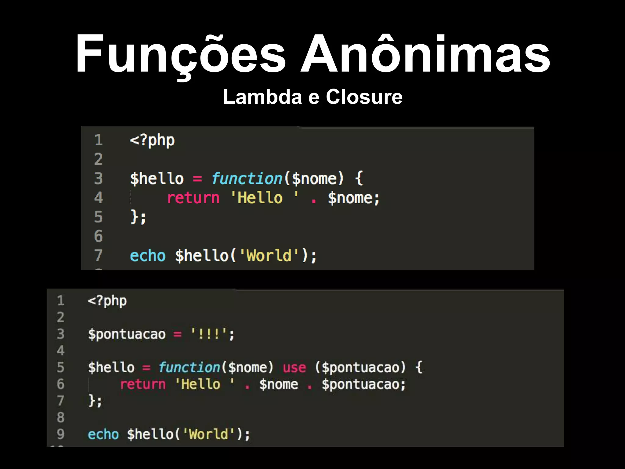Funções Anônimas
Lambda e Closure
 