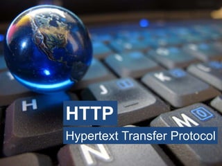 HTTP
Hypertext Transfer Protocol
 