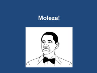 Moleza!
 
