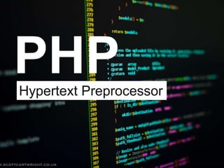 PHPHypertext Preprocessor
 