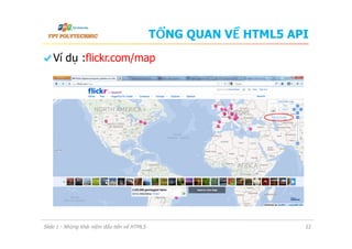 TỔNG QUAN VỀ HTML5 API
  Ví dụ :flickr.com/map
Slide 1 - Những khái niệm đầu tiên về HTML5 22
 