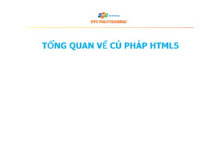 TỔNG QUAN VỀ CÚ PHÁP HTML5
 