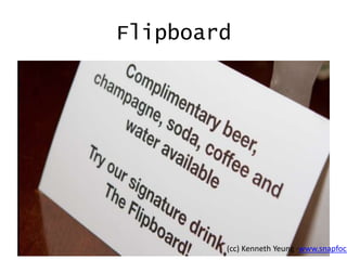 Flipboard

(cc) Kenneth Yeung -www.snapfoc.

 