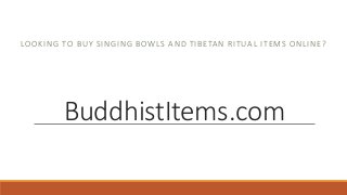 LOOKING TO BUY SINGING BOWLS AND TIBETAN RITUAL ITEMS ONLINE?

BuddhistItems.com

 