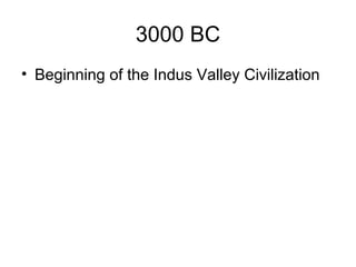 3000 BC
• Beginning of the Indus Valley Civilization
 