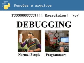 Funções e arquivos
FUUUUUUUUUU!!!! Exercícios! o/
 