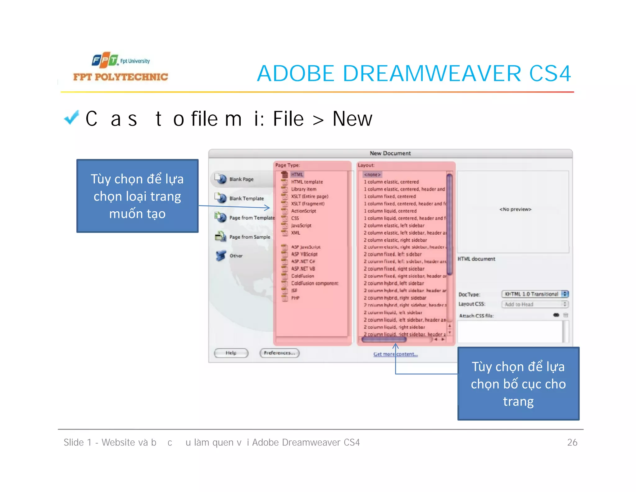 ADOBE DREAMWEAVER CS4
Cửa sổ tạo file mới: File > New
Tùy chọn để lựa
chọn loại trang
muốn tạo
Slide 1 - Website và bước đầu làm quen với Adobe Dreamweaver CS4 26
Tùy chọn để lựa
chọn bố cục cho
trang
 