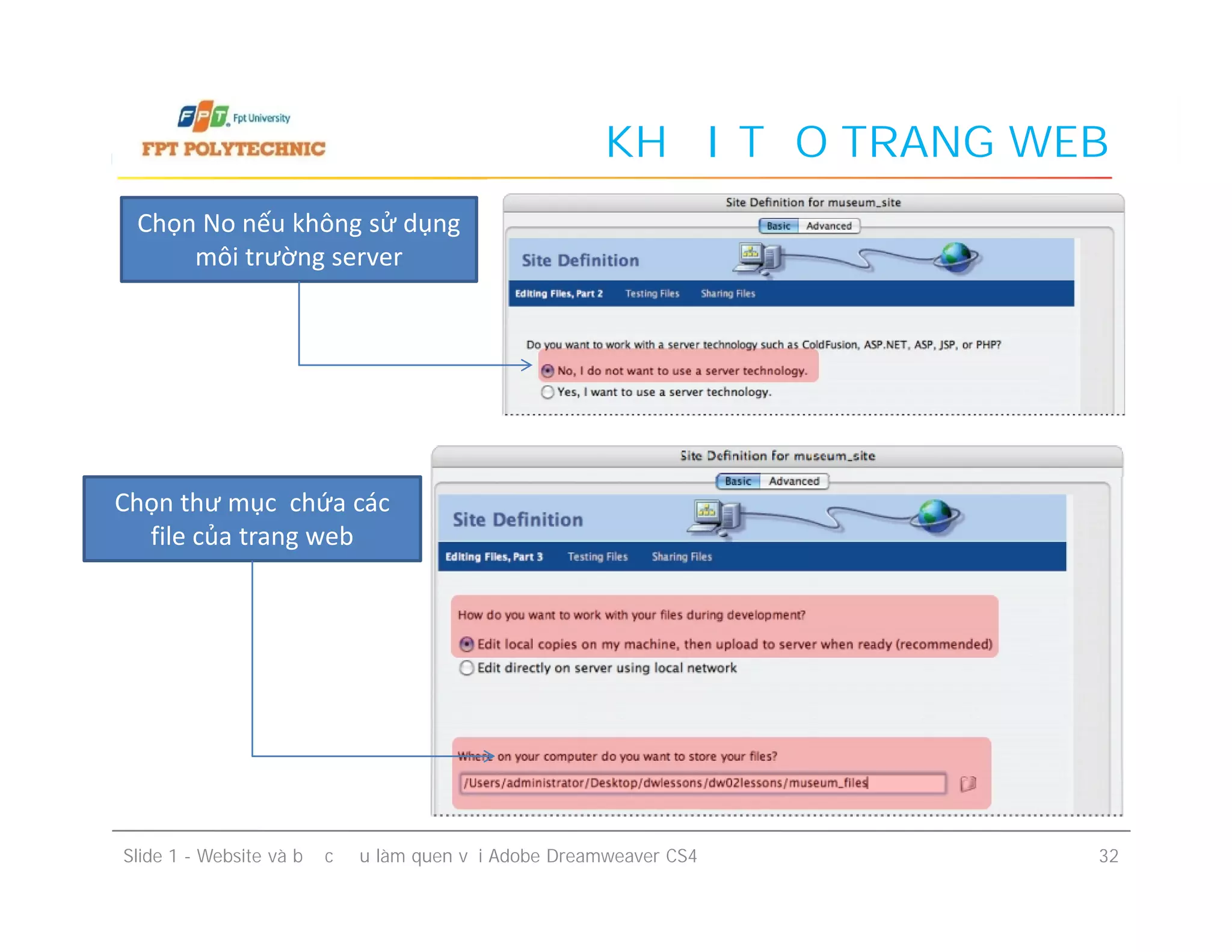 KHỞI TẠO TRANG WEB
Chọn No nếu không sử dụng
môi trường server
Chọn thư mục chứa các
file của trang web
Slide 1 - Website và bước đầu làm quen với Adobe Dreamweaver CS4 32
Chọn thư mục chứa các
file của trang web
 