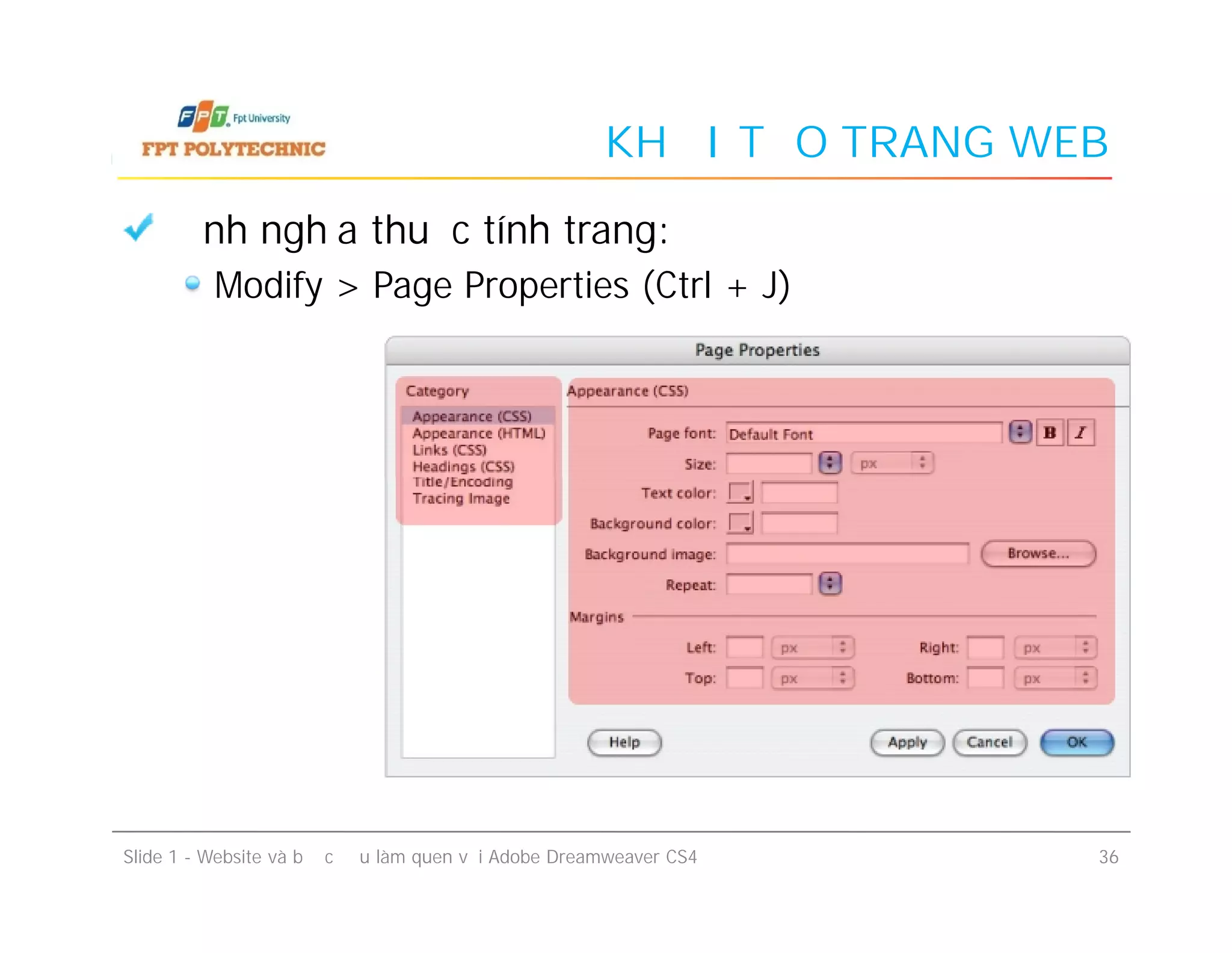 KHỞI TẠO TRANG WEB
Định nghĩa thuộc tính trang:
Modify > Page Properties (Ctrl + J)
Slide 1 - Website và bước đầu làm quen với Adobe Dreamweaver CS4 36
 