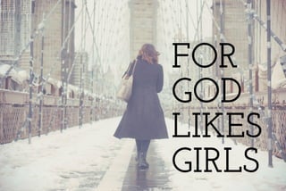 FOR
GOD
LIKES
GIRLS
 