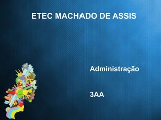 ETEC MACHADO DE ASSIS
Administração
3AA
 