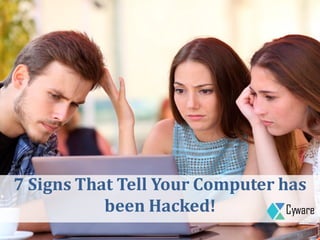 7 Signs That Tell Your Computer has
been Hacked! Cyware
 