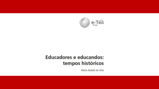 Educadores e educandos: tempos históricos 1