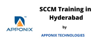 SCCM Training in
Hyderabad
APPONIX TECHNOLOGIES
by
 