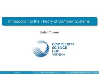.
Introduction to the Theory of Complex Systems
Stefan Thurner
Thurner Intro to the theory of CS KCL london mar 20, 2023 1 / 55
 